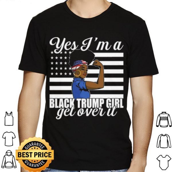 Yes I'm A Black Trump Girl Get Over It Flag shirt 1