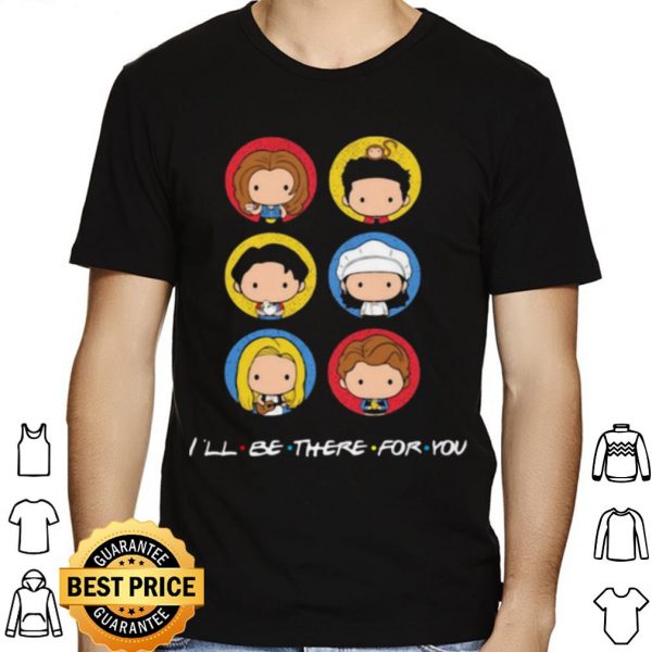 Friend I'll Be There For You shirt 1