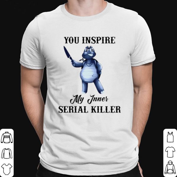 Turtle You Inspire My Inner Serial Killer shirt 1