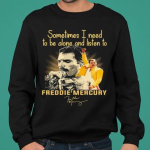 Sometimes I Need To Be Alone And Listen To Freddie Mercury Signature shirt 4