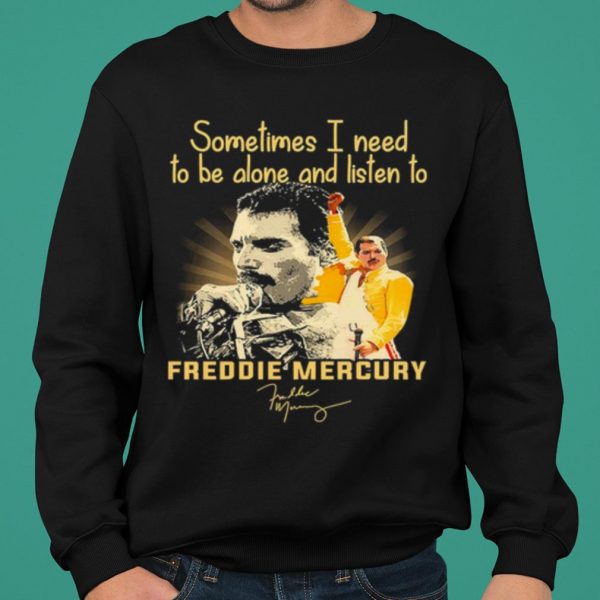Sometimes I Need To Be Alone And Listen To Freddie Mercury Signature shirt 2