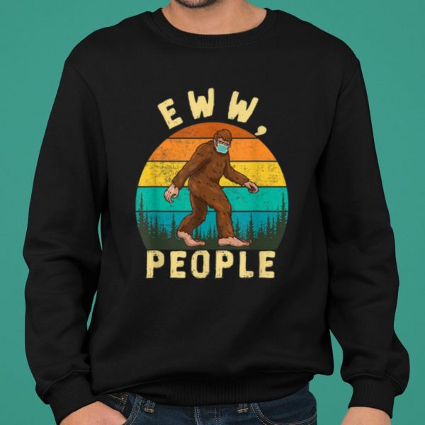 Ew People Funny Sayings Bigfoot shirt 2