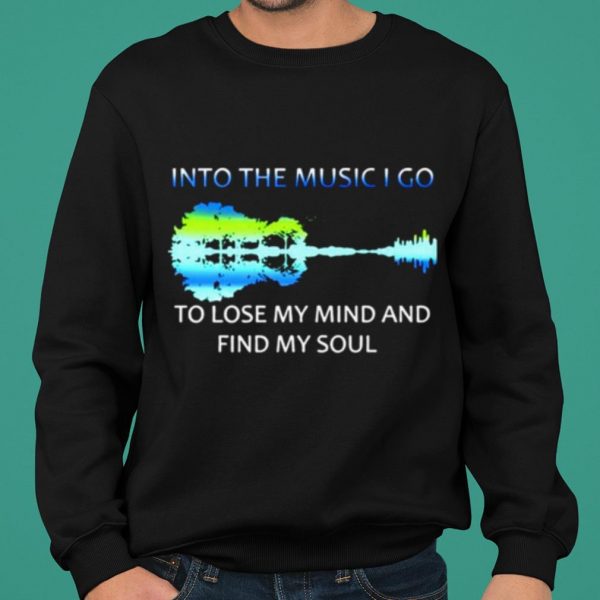 Guitar Into The Music I Go To Lose My Mind And Find My Soul shirt 2