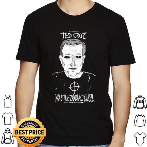 Ted Cruz Was The Zodiac Killer shirt 1
