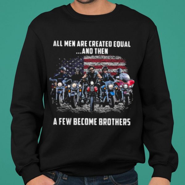 American Flag All Men Are Created Equal A Few Become Brother shirt 2