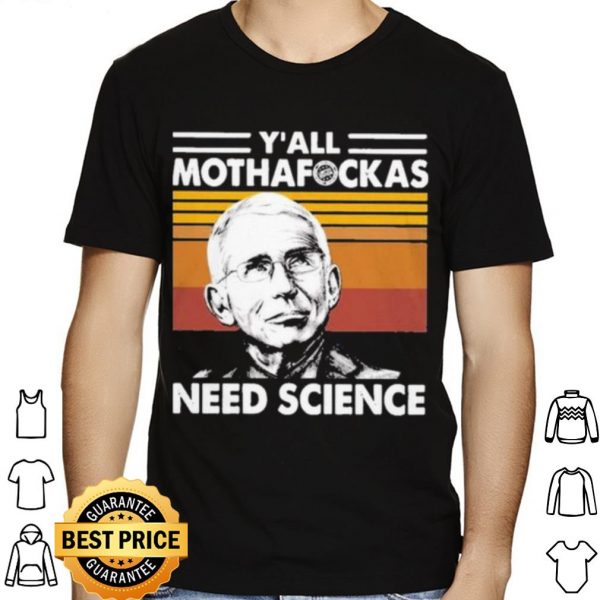 Dr Fauci Y'all Mothafockas need Science vinatge shirt 1