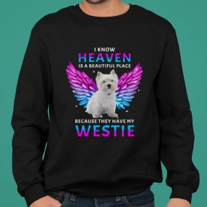 I Know Heaven Is A Beautiful Place Because They Have My Westie shirt 4