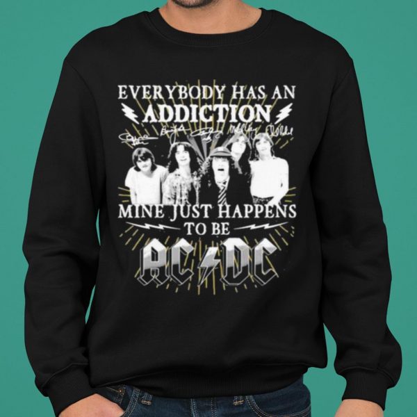 Everybody Has An Addiction Mine Just Happens To Be Ac Dc shirt 2