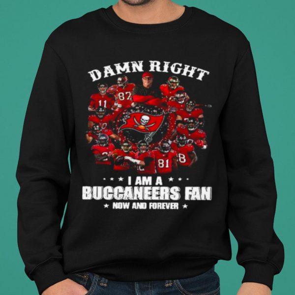Damn Right Im A Buccaneers Fan Now And Forever 2021 shirt 2