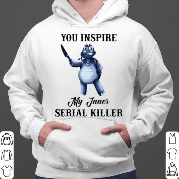 Turtle You Inspire My Inner Serial Killer shirt 3