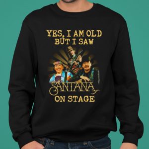 Yes I Am Old But I Saw Santana On Stage shirt 4