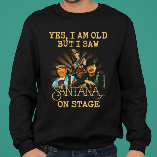 Yes I Am Old But I Saw Santana On Stage shirt 2