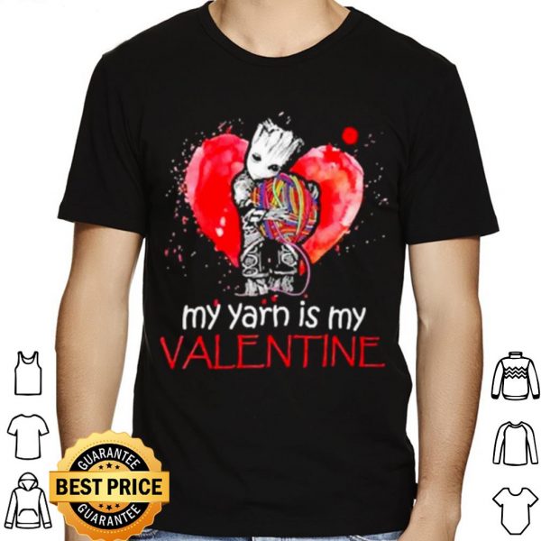 The Groot my Yarn is my Valentine shirt 1