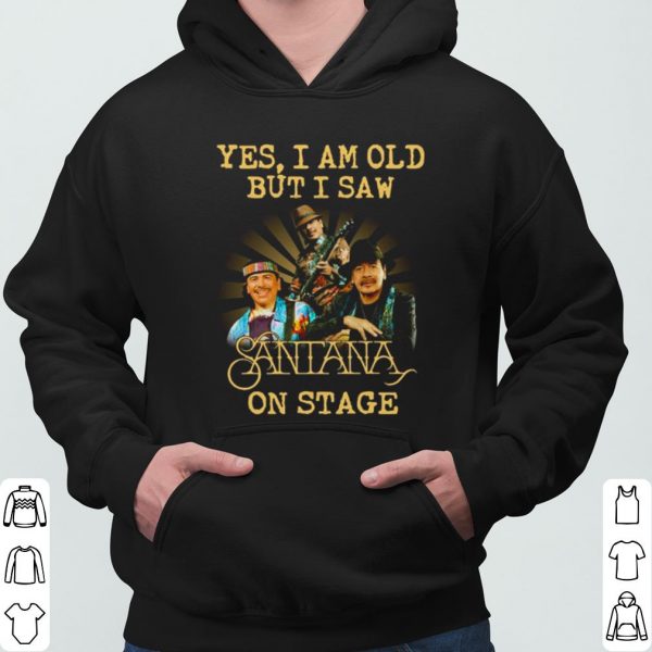 Yes I Am Old But I Saw Santana On Stage shirt 3