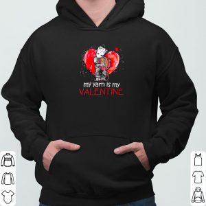 The Groot my Yarn is my Valentine shirt 5