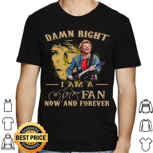 Damn Right I Am A Fan Now And Forever Signature shirt 1