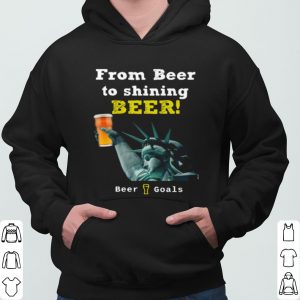 From Beer To Shining Beer Beer Goals shirt 5