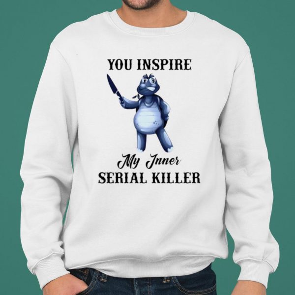 Turtle You Inspire My Inner Serial Killer shirt 2