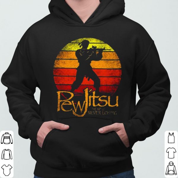 Pew Jitsu The Art Of Never Losing Vintage shirt 3