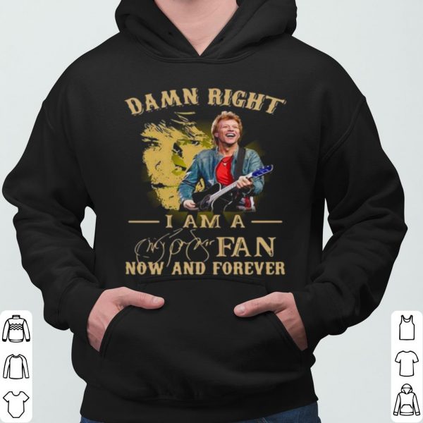Damn Right I Am A Fan Now And Forever Signature shirt 3
