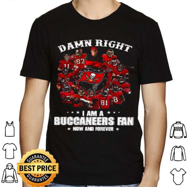 Damn Right Im A Buccaneers Fan Now And Forever 2021 shirt 1