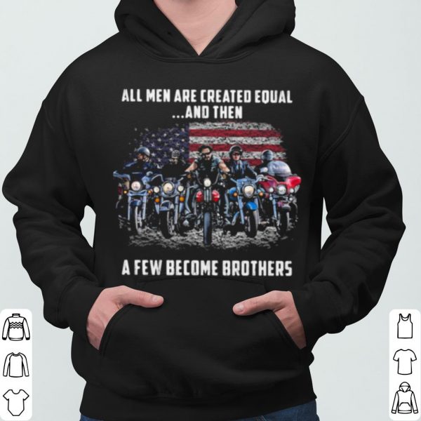 American Flag All Men Are Created Equal A Few Become Brother shirt 3