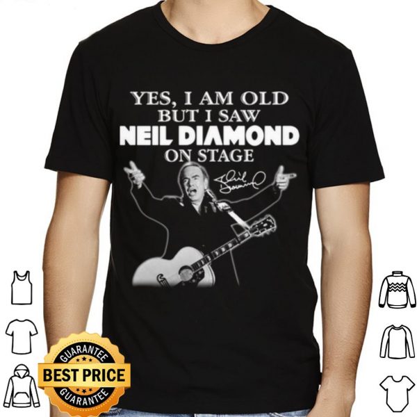 Yes I Am Old But I Saw Neil Diamond On Stage Signature shirt 1