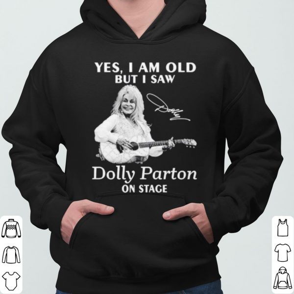 Yes I Am Old But I Saw Dolly Parton On Stage Signature shirt 3