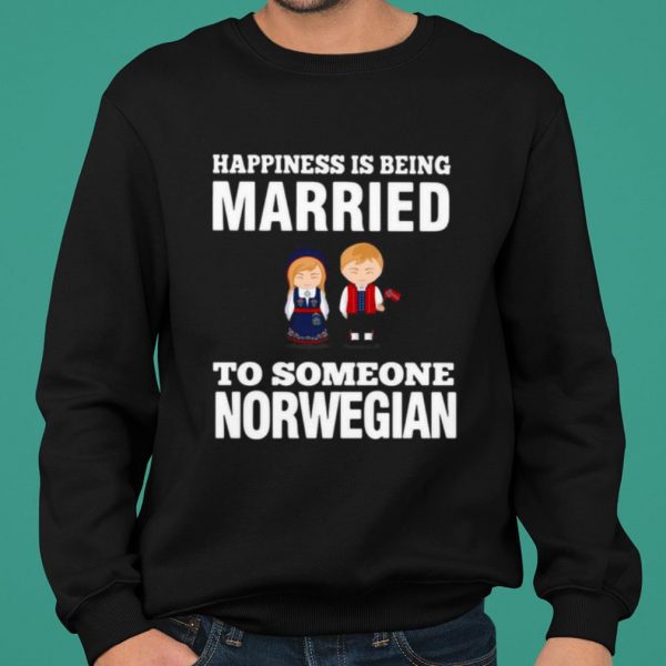 Happiness Is Being Married To Someone Norwegian shirt 2
