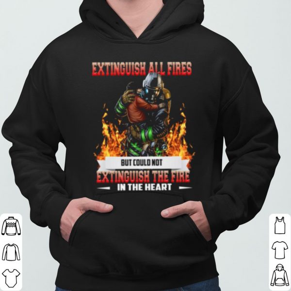 Extinguish All Fires But Could Not Extinguish The Fire In The Heart shirt 3