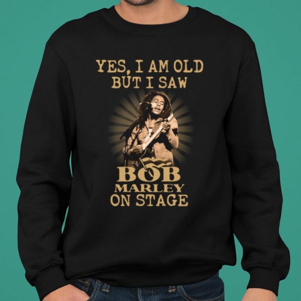 Yes I Am Old But I Saw Bob Marley On Stage shirt 2