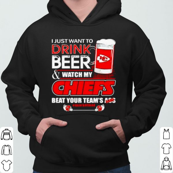 I Just Want To Drink Beer Watch My Chiefs Packers Beat Your Team Ass shirt 3