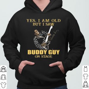 Yes I Am Old But I Saw Buddy Guy On Stage Signature shirt 5