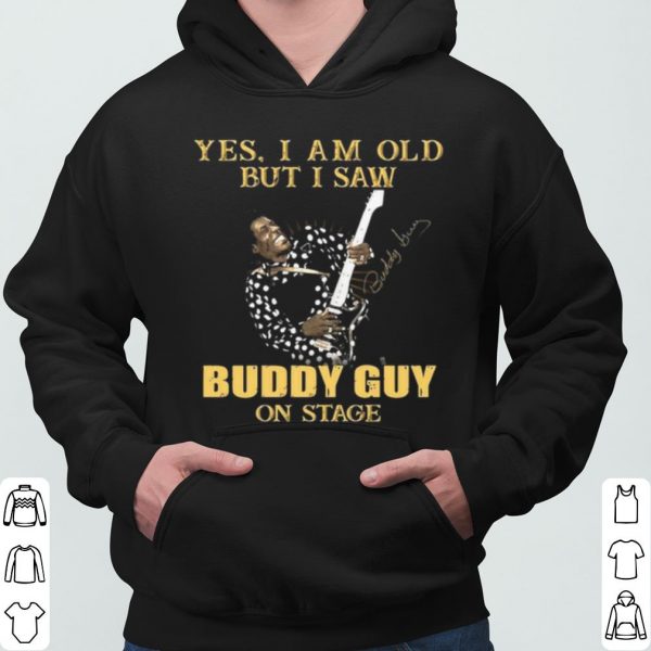 Yes I Am Old But I Saw Buddy Guy On Stage Signature shirt 3