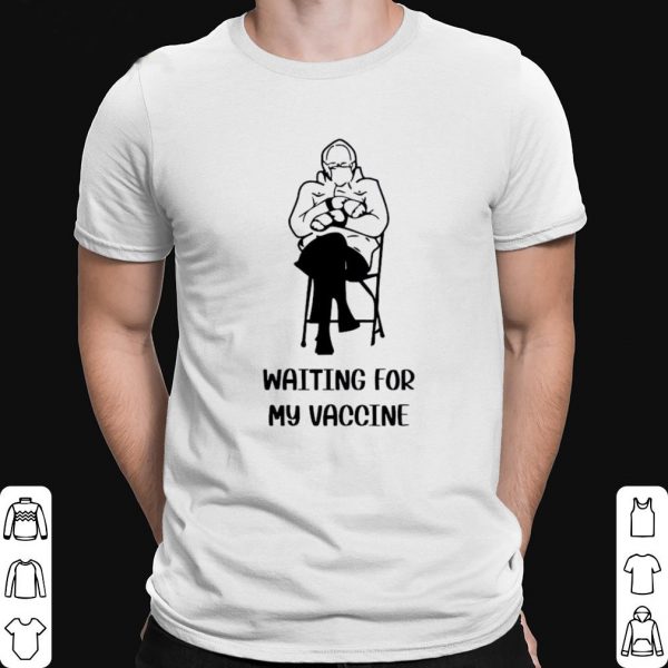 Bernie Sanders Waiting For My Vaccine 2021 shirt 1