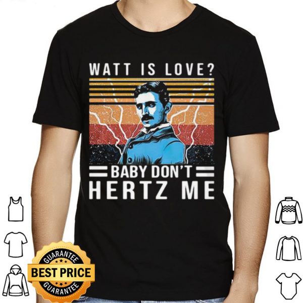 Watt Is Love Baby Don't Hertz Me Vintage shirt 1