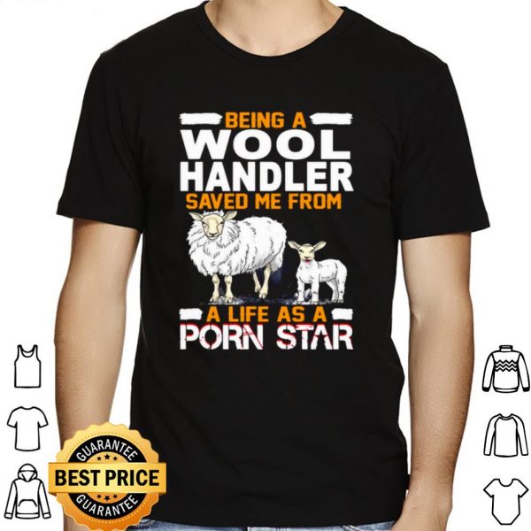 Being A Wool Handler Saved Me From A Life As A Porn Star shirt 1