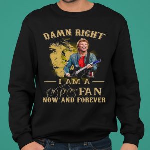Damn Right I Am A Fan Now And Forever Signature shirt 4