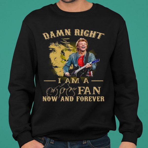 Damn Right I Am A Fan Now And Forever Signature shirt 2