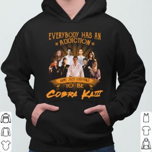 Everybody Has An Addiction Mine Just Happens To Be Cobra Kai shirt 5
