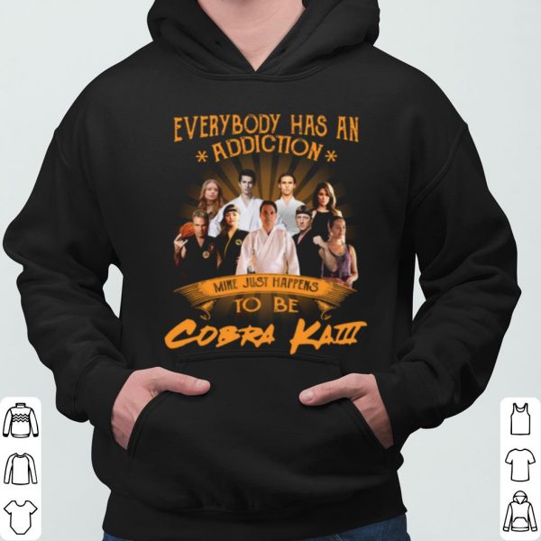 Everybody Has An Addiction Mine Just Happens To Be Cobra Kai shirt 3