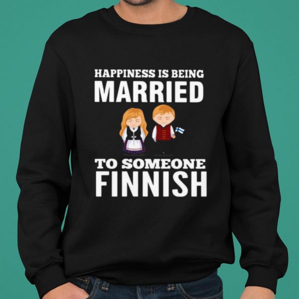 Happiness Is Being Married To Someone Finnish shirt 2