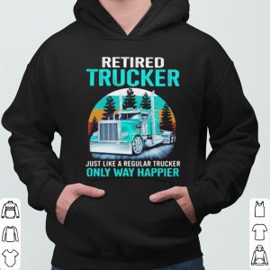Retired Trucker Just Like A Regular Trucker Only Way Happier Vintage shirt 5