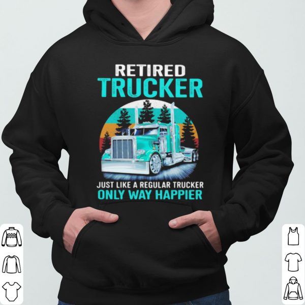 Retired Trucker Just Like A Regular Trucker Only Way Happier Vintage shirt 3