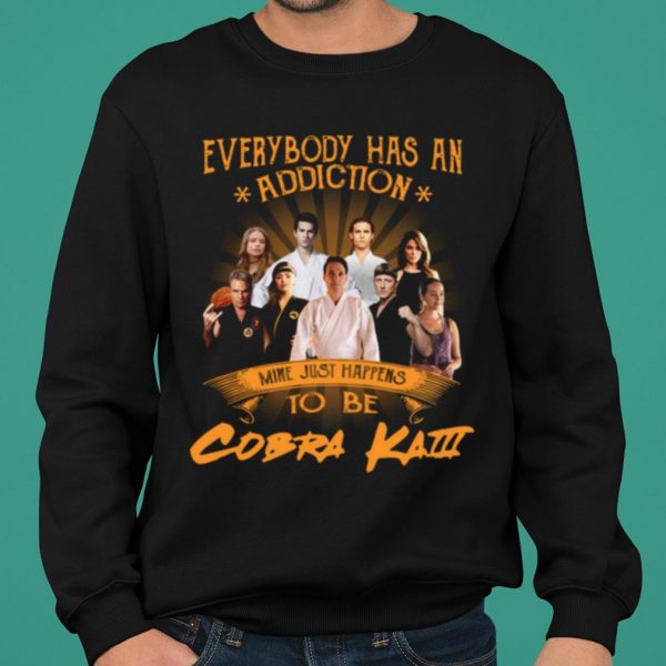 Everybody Has An Addiction Mine Just Happens To Be Cobra Kai shirt 2