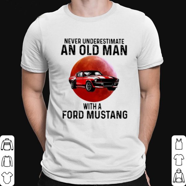 Never Underestimate An Old Man With A Ford Mustang THe Moon shirt 1