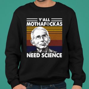 Fauci Y'all Mothafuckas Need Science Vintage shirt 4