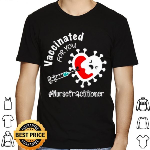 Covid 19 Vaccinated For You Nurse Practitioner shirt 1