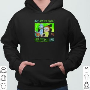 Morty Whatever Happens Don't Ever Go To 2020 shirt 5