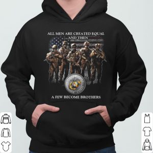 All Men Are Created Equal And Then A Few Become Brothers shirts 5